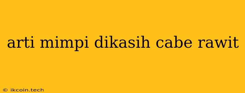 Arti Mimpi Dikasih Cabe Rawit