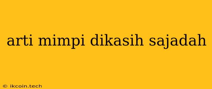 Arti Mimpi Dikasih Sajadah