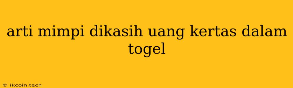 Arti Mimpi Dikasih Uang Kertas Dalam Togel