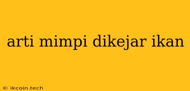 Arti Mimpi Dikejar Ikan