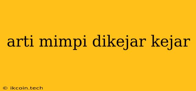 Arti Mimpi Dikejar Kejar