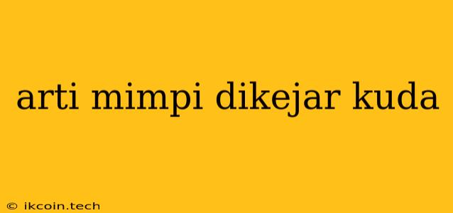 Arti Mimpi Dikejar Kuda