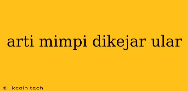 Arti Mimpi Dikejar Ular