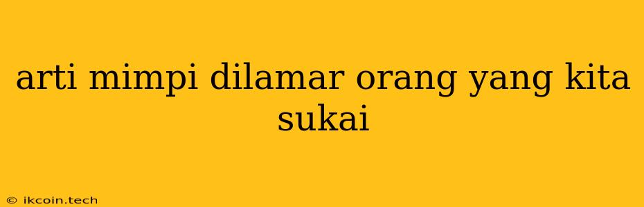 Arti Mimpi Dilamar Orang Yang Kita Sukai