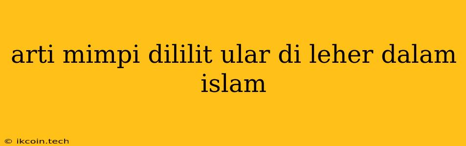 Arti Mimpi Dililit Ular Di Leher Dalam Islam