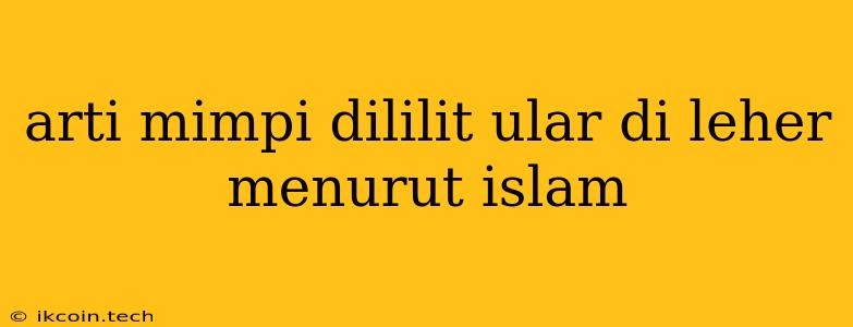 Arti Mimpi Dililit Ular Di Leher Menurut Islam