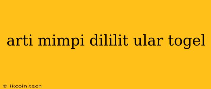 Arti Mimpi Dililit Ular Togel