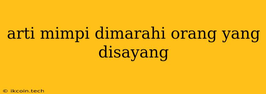 Arti Mimpi Dimarahi Orang Yang Disayang