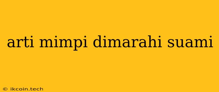 Arti Mimpi Dimarahi Suami