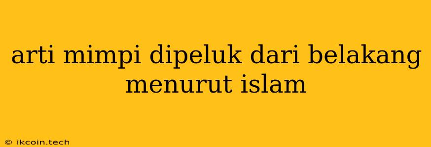 Arti Mimpi Dipeluk Dari Belakang Menurut Islam