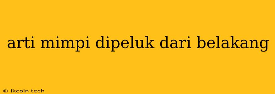 Arti Mimpi Dipeluk Dari Belakang