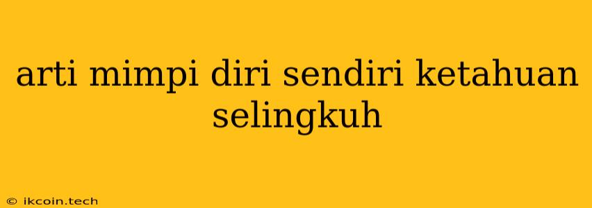 Arti Mimpi Diri Sendiri Ketahuan Selingkuh