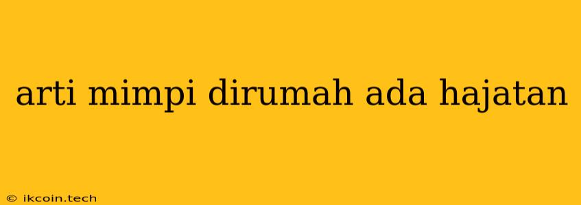 Arti Mimpi Dirumah Ada Hajatan