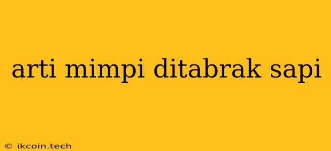 Arti Mimpi Ditabrak Sapi