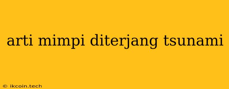 Arti Mimpi Diterjang Tsunami