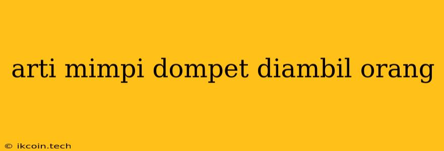 Arti Mimpi Dompet Diambil Orang