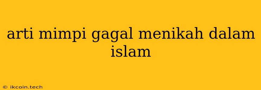 Arti Mimpi Gagal Menikah Dalam Islam