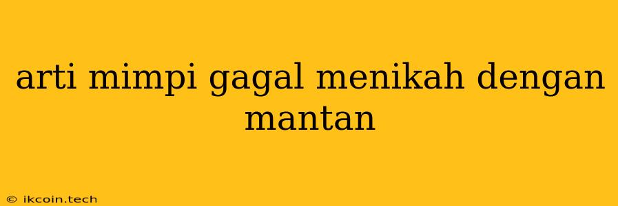 Arti Mimpi Gagal Menikah Dengan Mantan