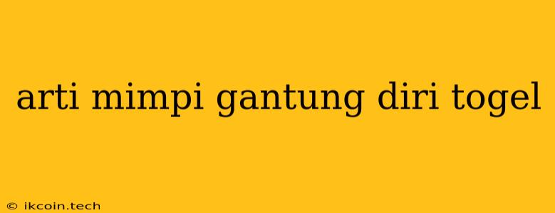 Arti Mimpi Gantung Diri Togel