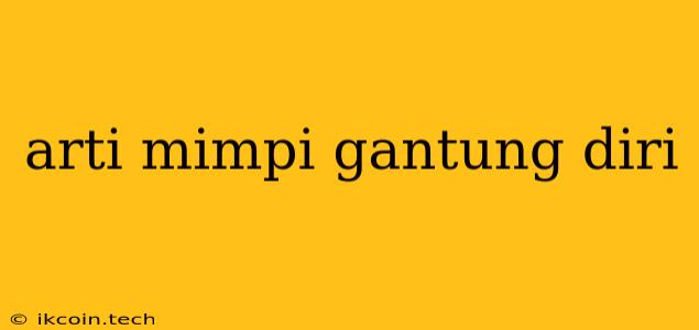 Arti Mimpi Gantung Diri