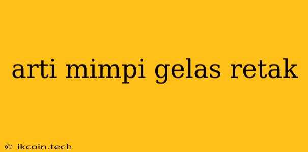 Arti Mimpi Gelas Retak