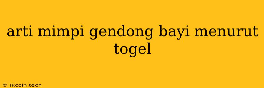 Arti Mimpi Gendong Bayi Menurut Togel