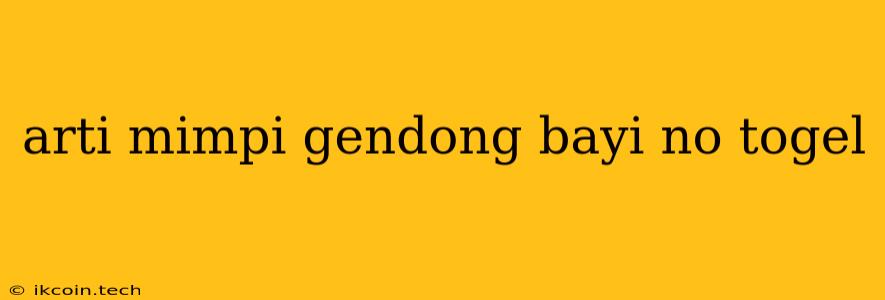 Arti Mimpi Gendong Bayi No Togel