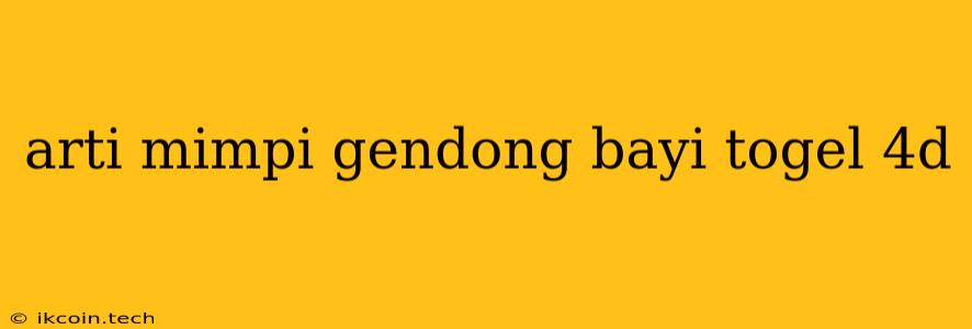 Arti Mimpi Gendong Bayi Togel 4d