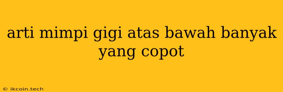 Arti Mimpi Gigi Atas Bawah Banyak Yang Copot