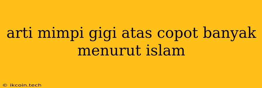 Arti Mimpi Gigi Atas Copot Banyak Menurut Islam