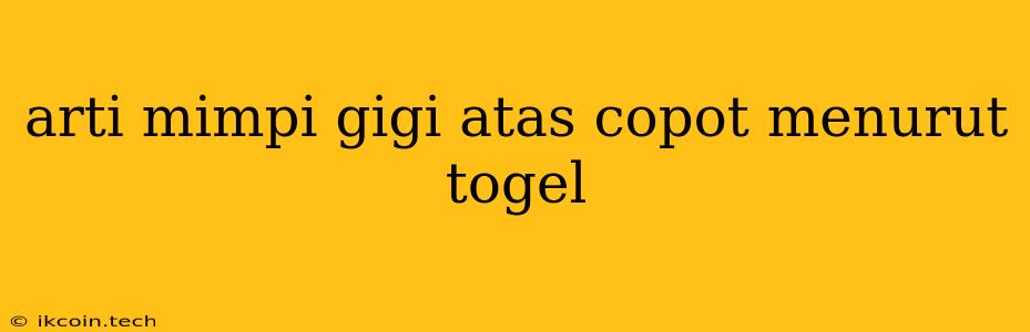 Arti Mimpi Gigi Atas Copot Menurut Togel