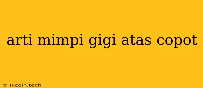 Arti Mimpi Gigi Atas Copot