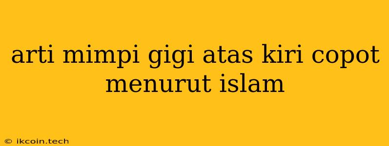 Arti Mimpi Gigi Atas Kiri Copot Menurut Islam