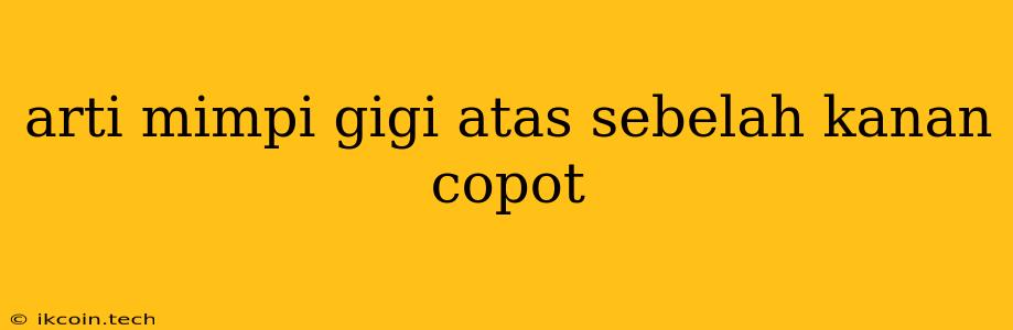 Arti Mimpi Gigi Atas Sebelah Kanan Copot