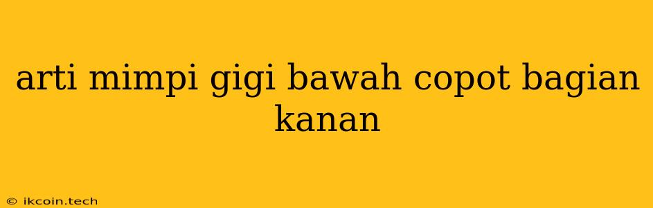 Arti Mimpi Gigi Bawah Copot Bagian Kanan