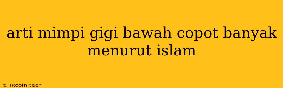 Arti Mimpi Gigi Bawah Copot Banyak Menurut Islam