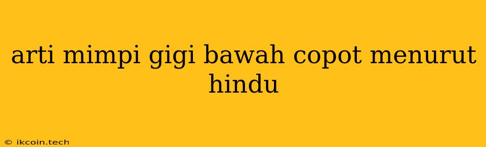 Arti Mimpi Gigi Bawah Copot Menurut Hindu