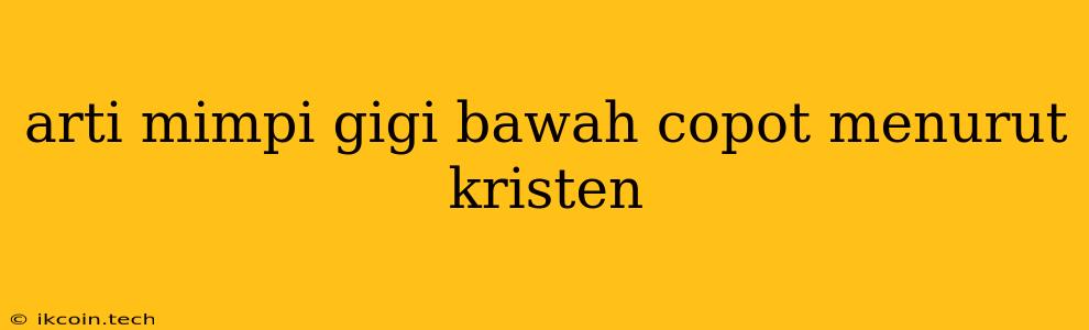 Arti Mimpi Gigi Bawah Copot Menurut Kristen