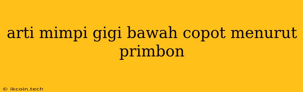 Arti Mimpi Gigi Bawah Copot Menurut Primbon