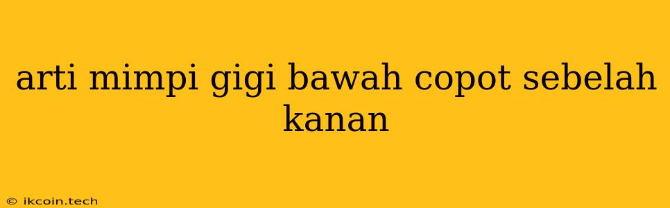 Arti Mimpi Gigi Bawah Copot Sebelah Kanan