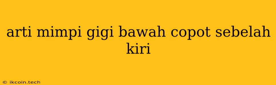 Arti Mimpi Gigi Bawah Copot Sebelah Kiri