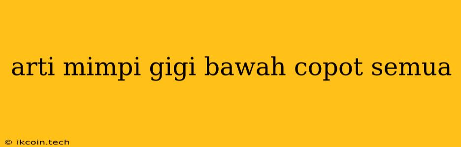 Arti Mimpi Gigi Bawah Copot Semua