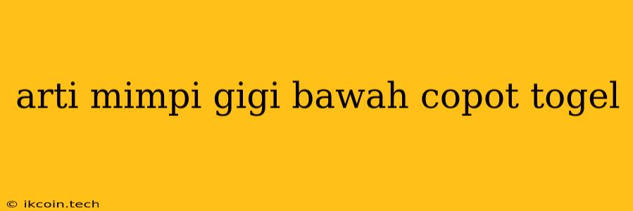 Arti Mimpi Gigi Bawah Copot Togel