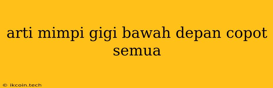 Arti Mimpi Gigi Bawah Depan Copot Semua