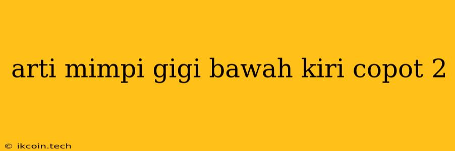 Arti Mimpi Gigi Bawah Kiri Copot 2