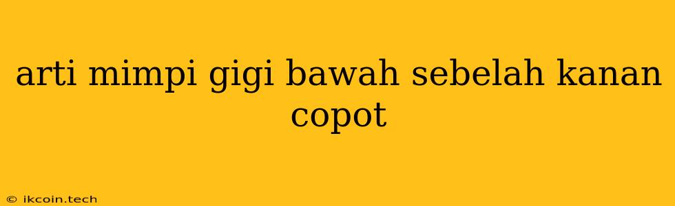 Arti Mimpi Gigi Bawah Sebelah Kanan Copot