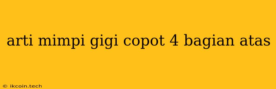 Arti Mimpi Gigi Copot 4 Bagian Atas