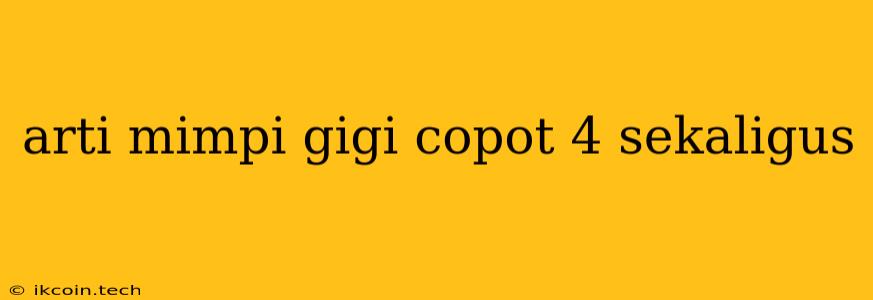 Arti Mimpi Gigi Copot 4 Sekaligus