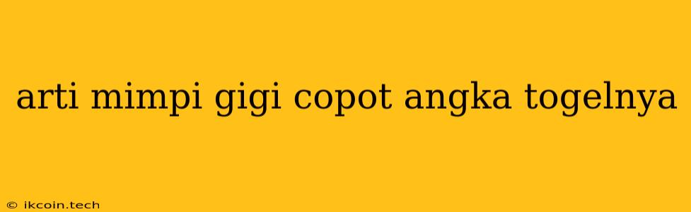 Arti Mimpi Gigi Copot Angka Togelnya