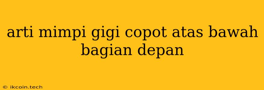 Arti Mimpi Gigi Copot Atas Bawah Bagian Depan